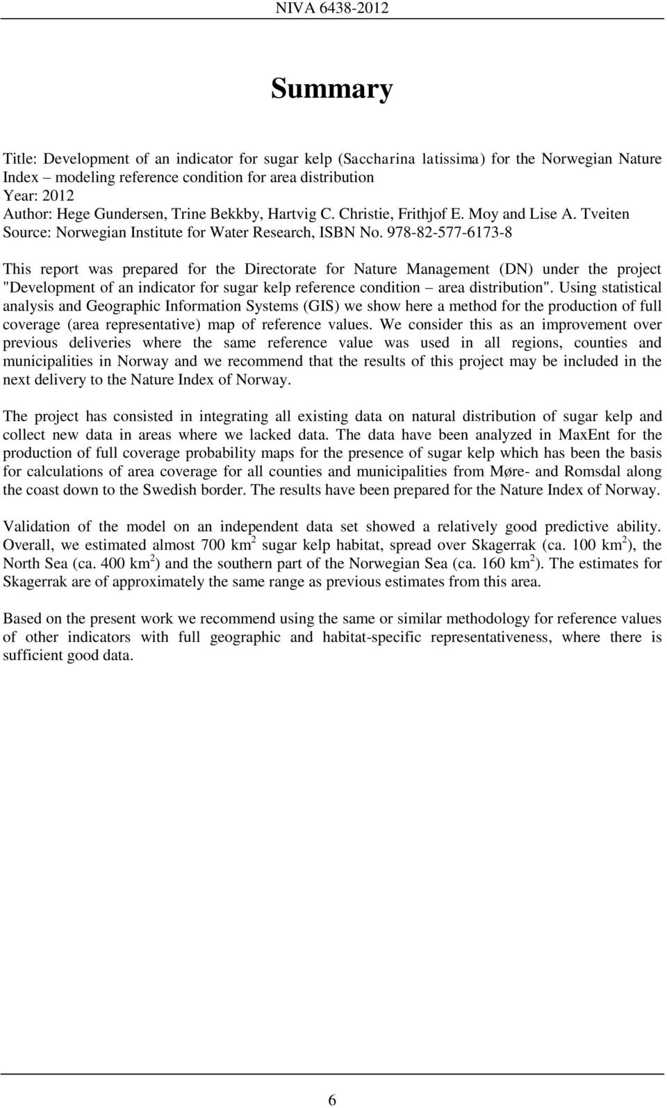 978-82-577-6173-8 This report was prepared for the Directorate for Nature Management (DN) under the project "Development of an indicator for sugar kelp reference condition area distribution".