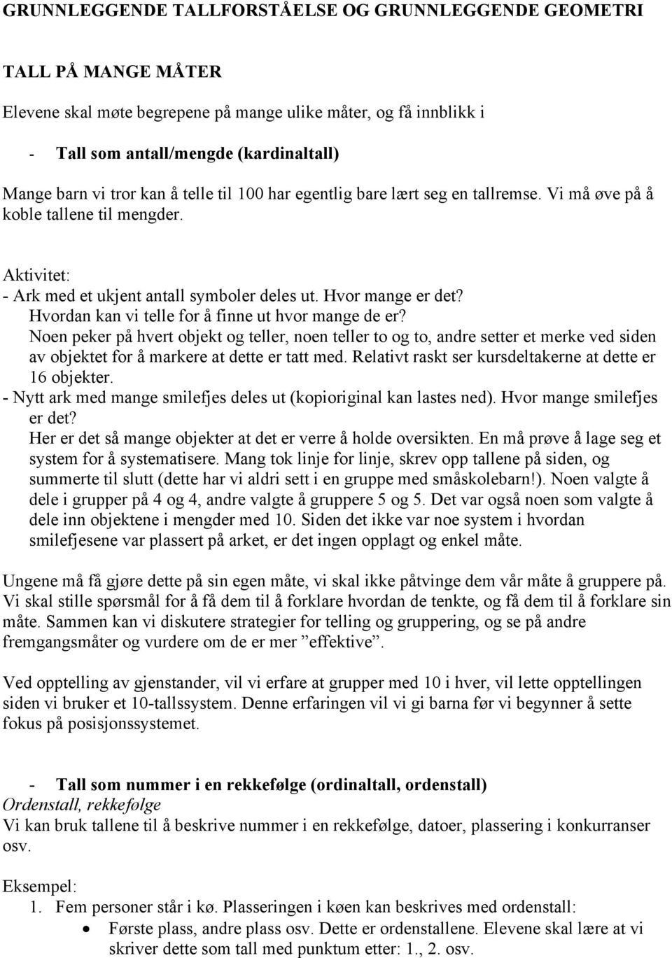 Hvordan kan vi telle for å finne ut hvor mange de er? Noen peker på hvert objekt og teller, noen teller to og to, andre setter et merke ved siden av objektet for å markere at dette er tatt med.