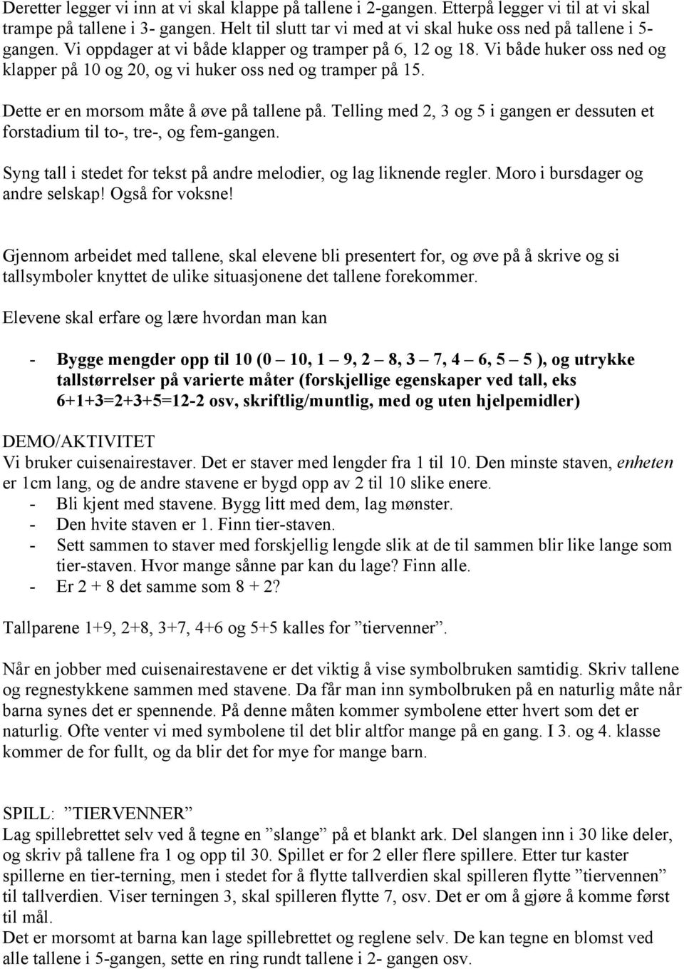 Vi både huker oss ned og klapper på 10 og 20, og vi huker oss ned og tramper på 15. Dette er en morsom måte å øve på tallene på.