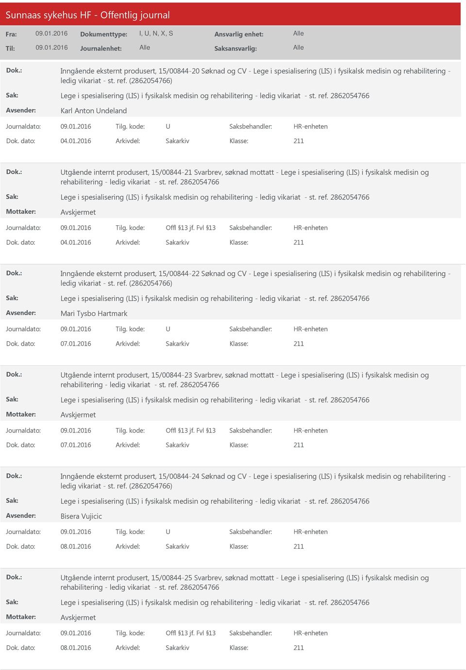 rehabilitering - Mari Tysbo Hartmark Dok. dato: 07.01.2016 Arkivdel: Sakarkiv tgående internt produsert, 15/00844-23 Svarbrev, søknad mottatt - Lege i spesialisering (LIS) i fysikalsk medisin og Dok.