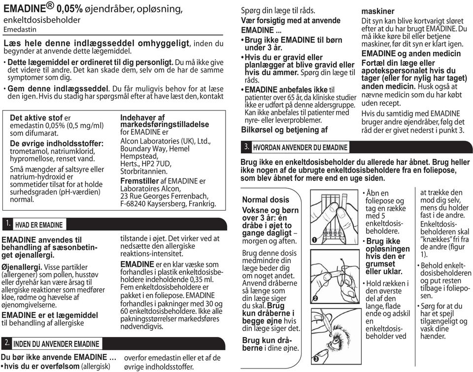 Du får muligvis behov for at læse den igen. Hvis du stadig har spørgsmål efter at have læst den, kontakt Det aktive stof er emedastin 0,05% (0,5 mg/ml) som difumarat.