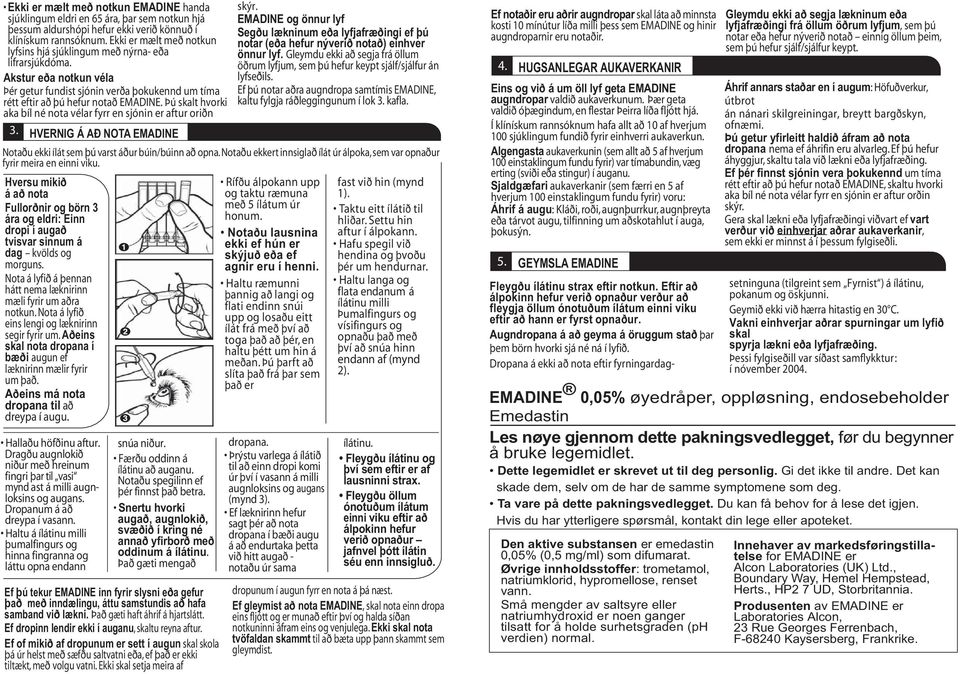 Þú skalt hvorki aka bíl né nota vélar fyrr en sjónin er aftur oriðn 3. HVERNIG Á AÐ NOTA EMADINE skýr.