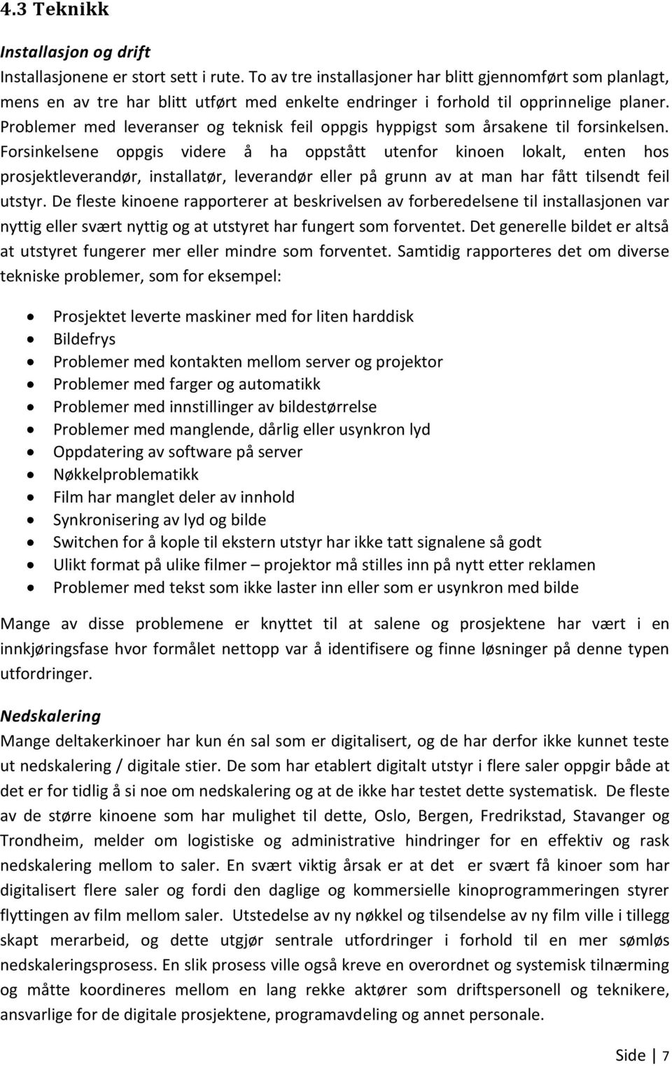 Problemer med leveranser og teknisk feil oppgis hyppigst som årsakene til forsinkelsen.