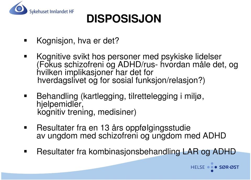 og hvilken implikasjoner har det for hverdagslivet og for sosial funksjon/relasjon?