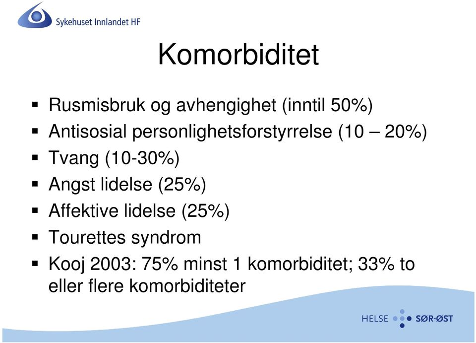 Angst lidelse (25%) Affektive lidelse (25%) Tourettes syndrom