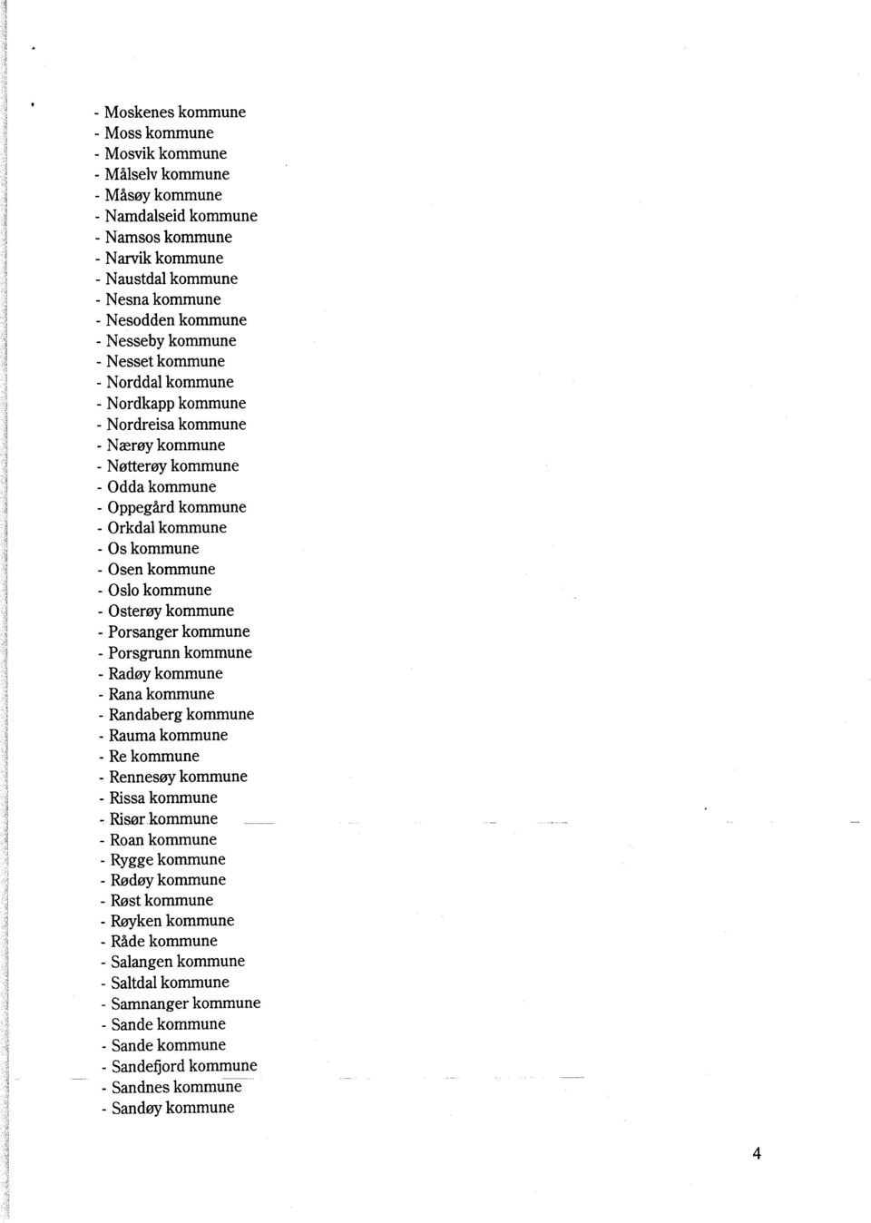 kommune - Oslo kommune - Osterøy kommune - Porsanger kommune - Porsgrunn kommune - Radøy kommune - Rana kommune - Randaberg kommune - Rauma kommune - Re kommune - Rennesøy kommune - Rissa kommune -