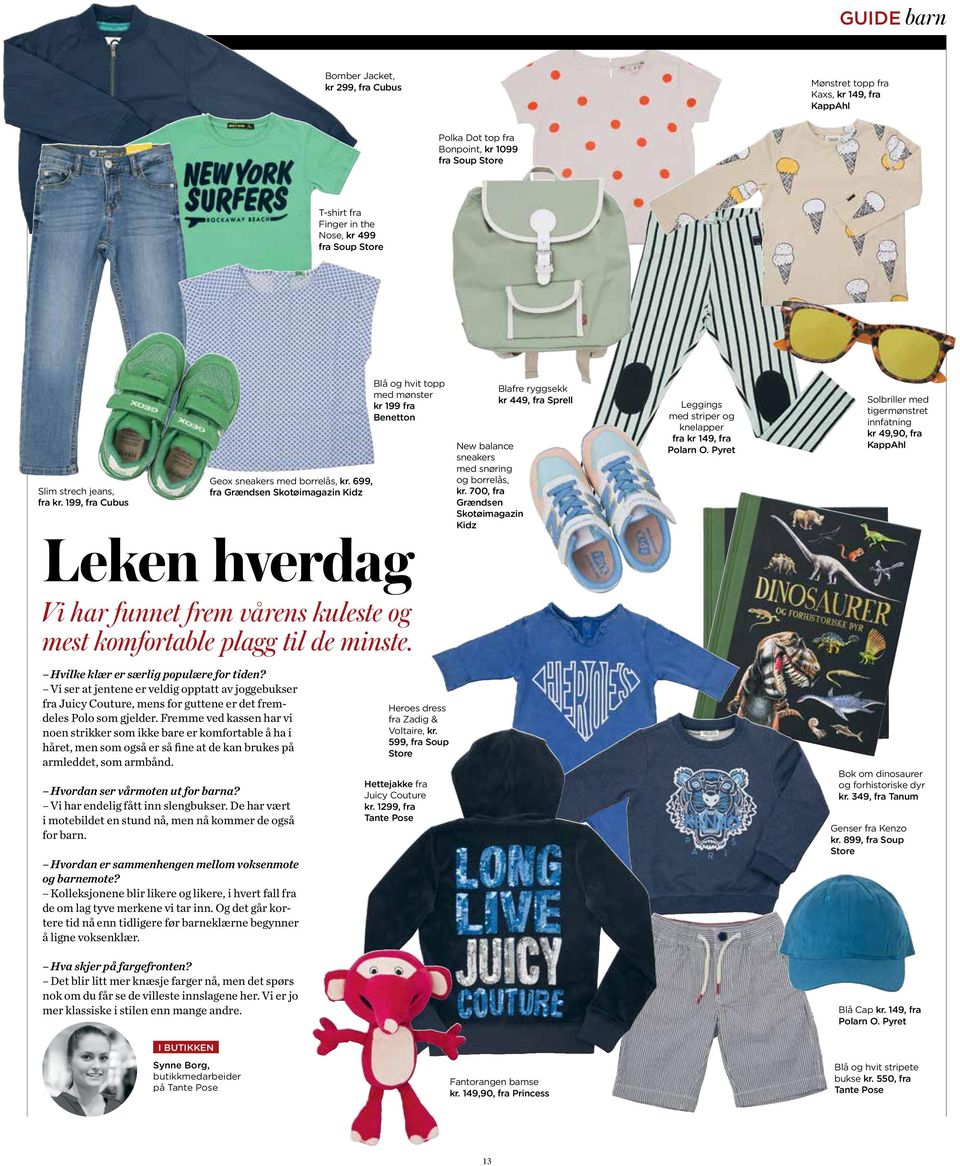 Hvilke klær er særlig populære for tiden? Vi ser at jentene er veldig opptatt av joggebukser fra Juicy Couture, mens for guttene er det fremdeles Polo som gjelder.