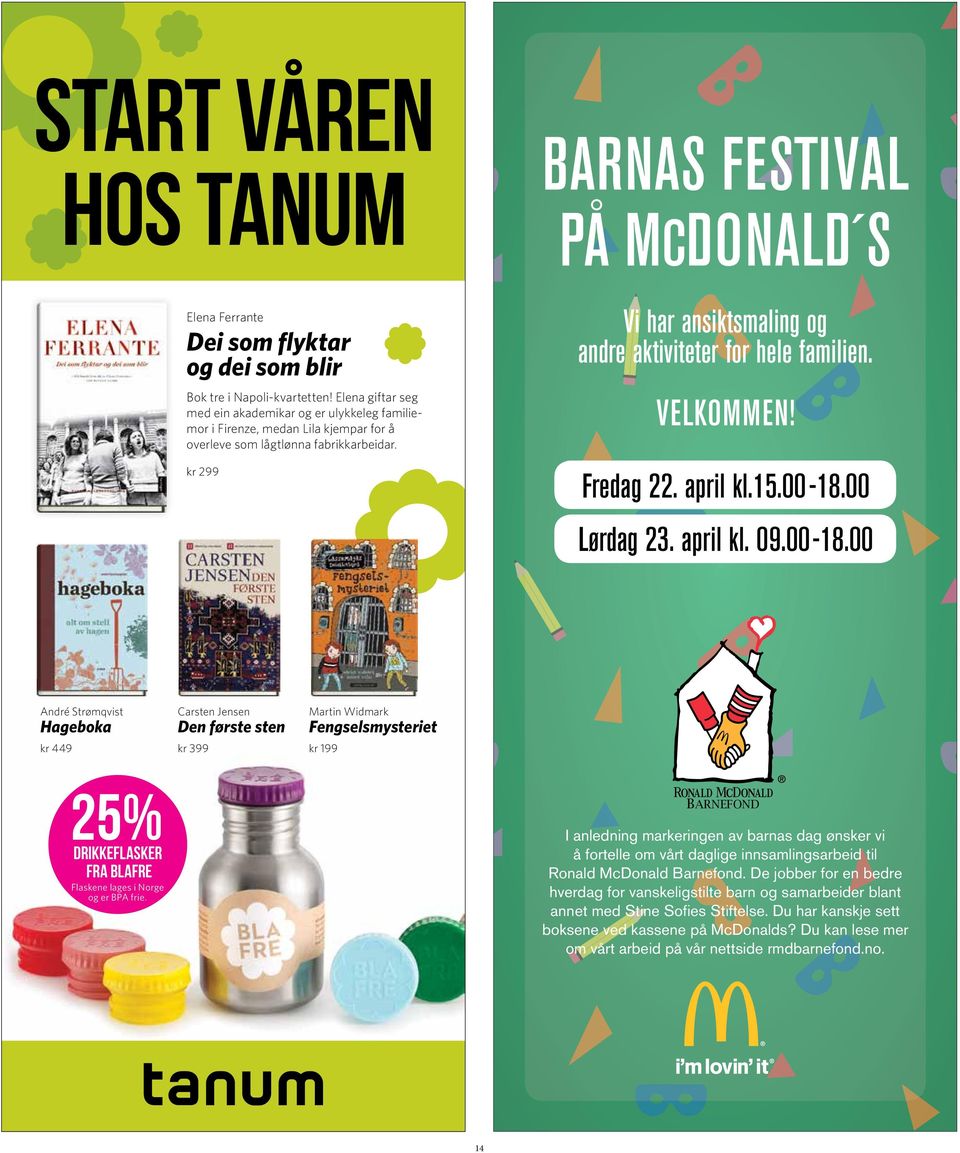 kr 299 BARNAS FESTIVAL PÅ MCDONALD S Vi har ansiktsmaling og andre aktiviteter for hele familien. VELKOMMEN! Fredag 22. april kl.15.00-18.