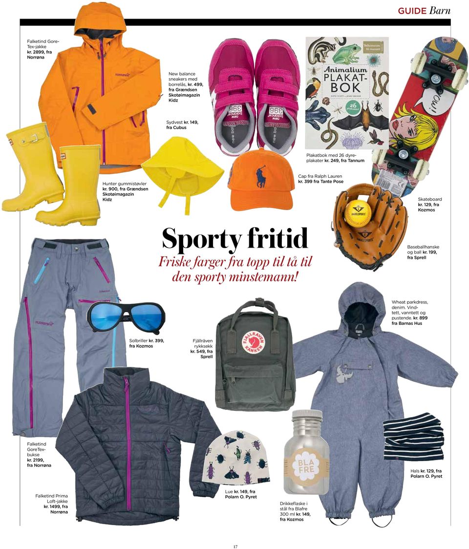 129, fra Kozmos Sporty fritid Friske farger fra topp til tå til den sporty minstemann! Baseballhanske og ball kr. 199, fra Sprell Wheat parkdress, denim. Vindtett, vanntett og pustende. kr. 899 fra Barnas Hus Solbriller kr.