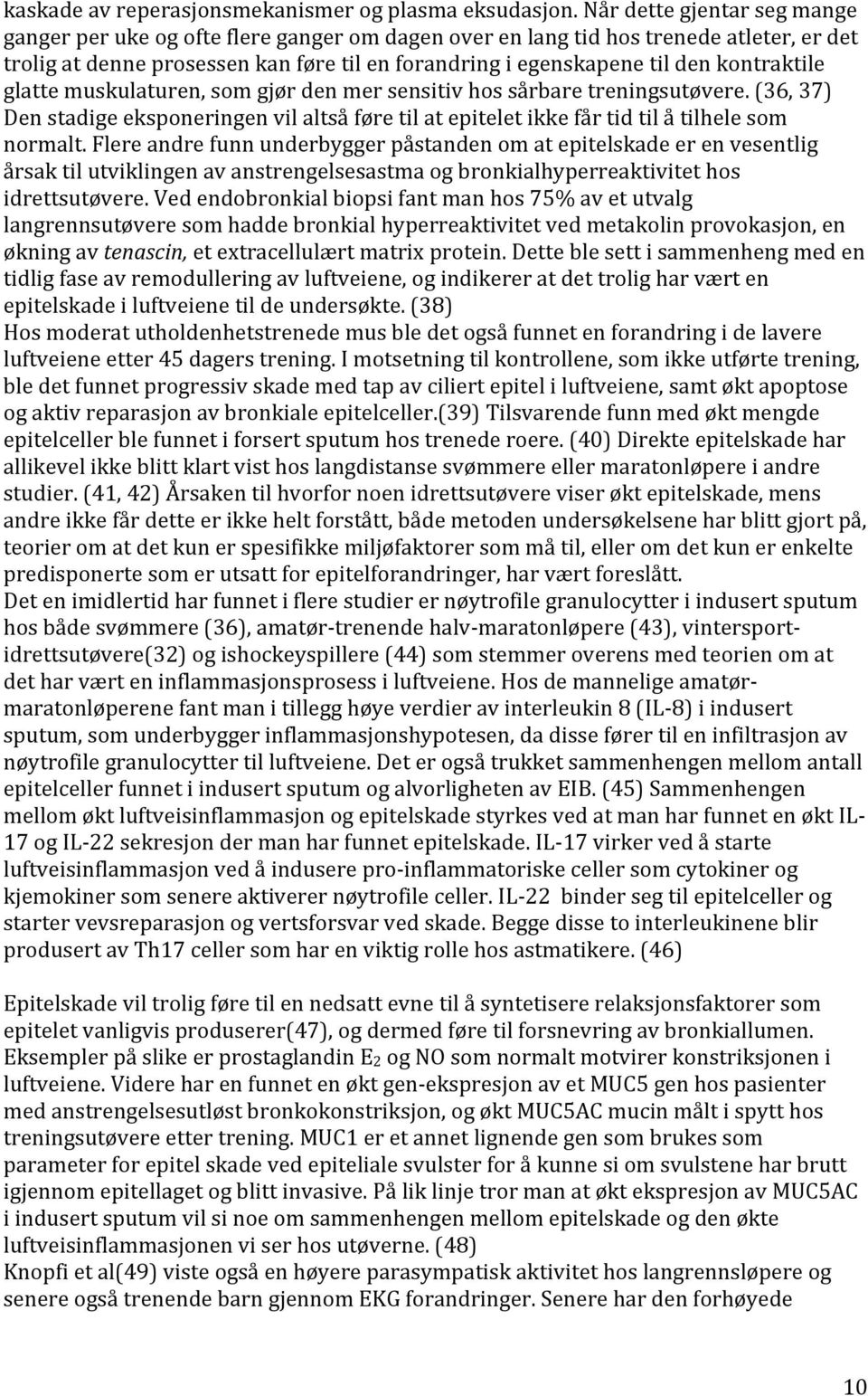 kontraktile glatte muskulaturen, som gjør den mer sensitiv hos sårbare treningsutøvere. (36, 37) Den stadige eksponeringen vil altså føre til at epitelet ikke får tid til å tilhele som normalt.