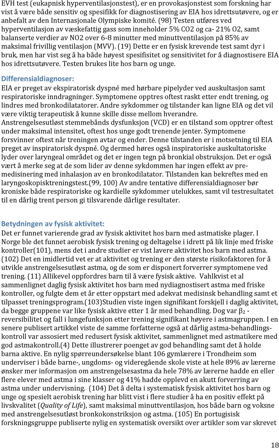 (98) Testen utføres ved hyperventilasjon av væskefattig gass som inneholder 5% CO2 og ca- 21% O2, samt balanserte verdier av NO2 over 6-8 minutter med minuttventilasjon på 85% av maksimal frivillig