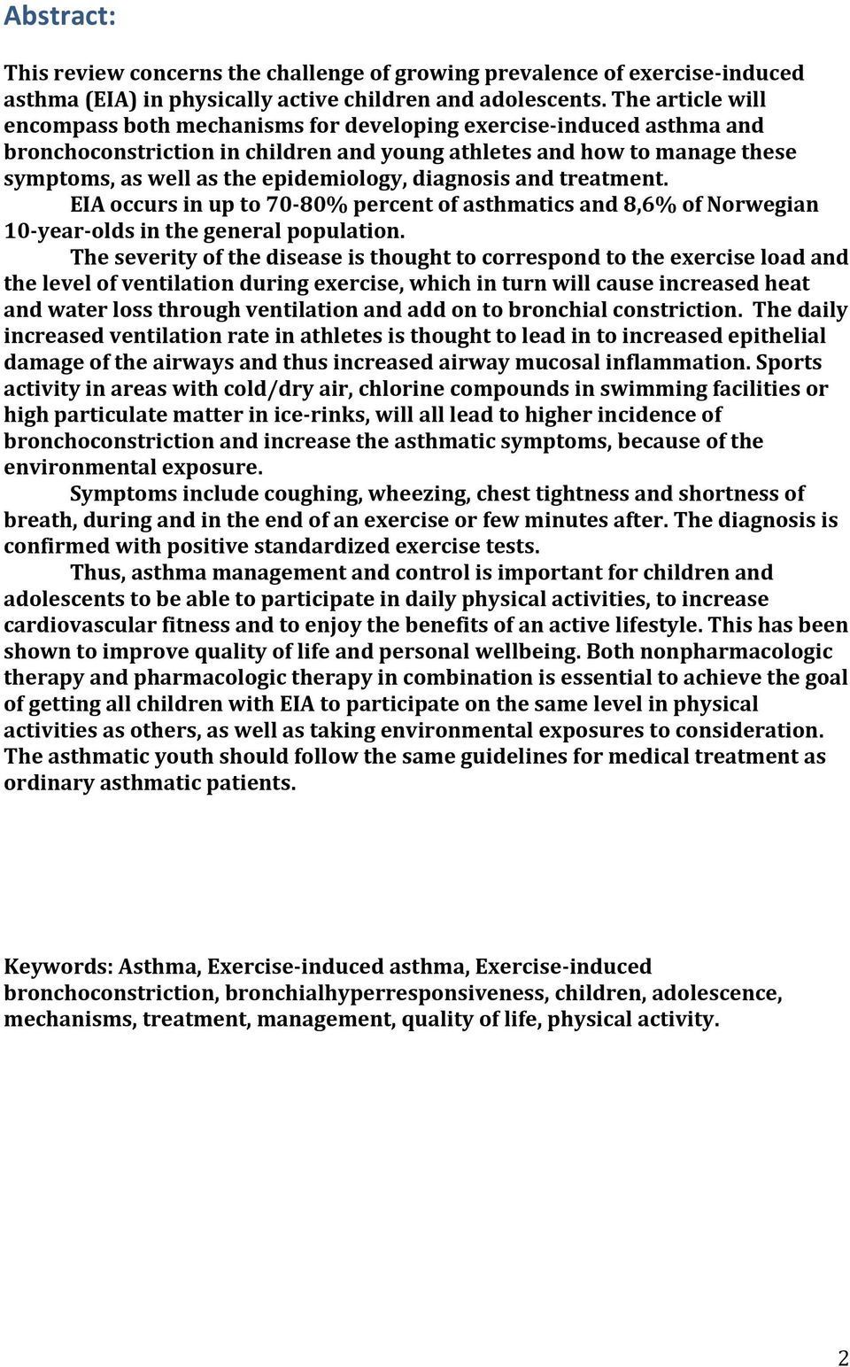 diagnosis and treatment. EIA occurs in up to 70-80% percent of asthmatics and 8,6% of Norwegian 10-year-olds in the general population.