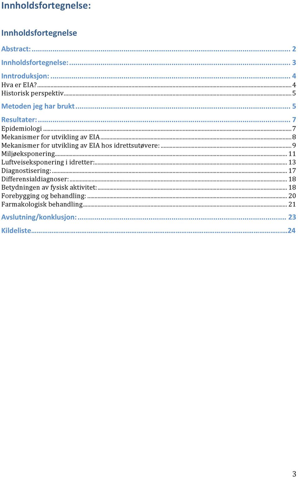 ..8 Mekanismer for utvikling av EIA hos idrettsutøvere:...9 Miljøeksponering... 11 Luftveiseksponering i idretter:... 13 Diagnostisering:.