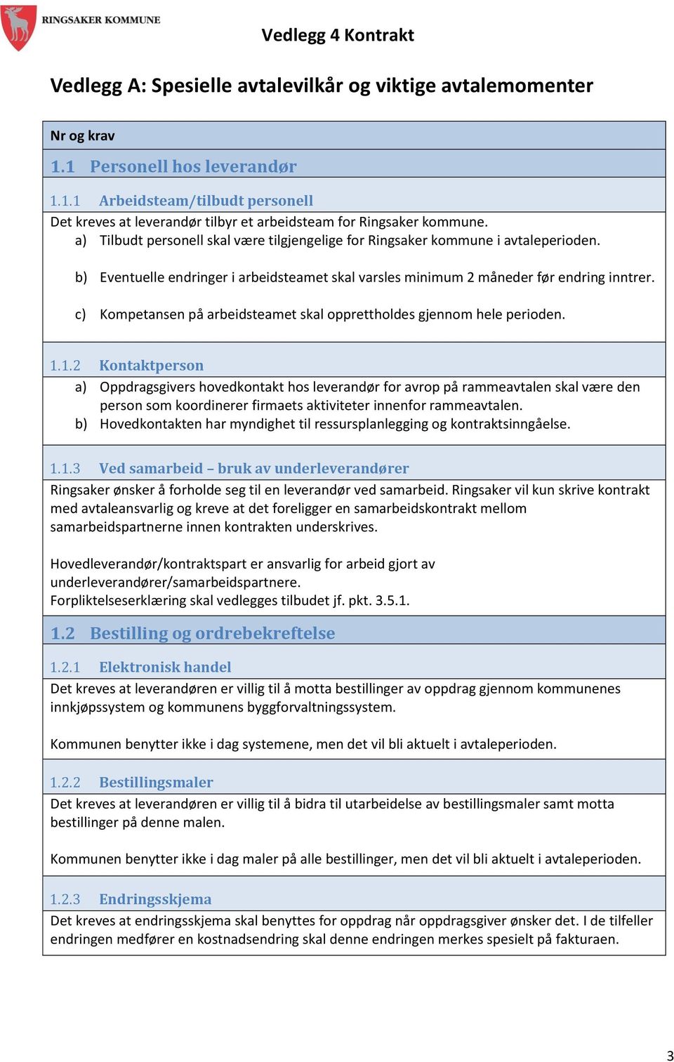 c) Kompetansen på arbeidsteamet skal opprettholdes gjennom hele perioden. 1.