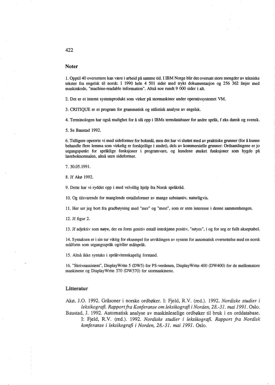 Altså noe rundt 9 000 sider i alt. 2. Det er et internt systemprodukt som virker på stormaskiner under operativsystemet VM. 3. CRITIQUE er et program for grammatisk og stilistisk analyse av engelsk.