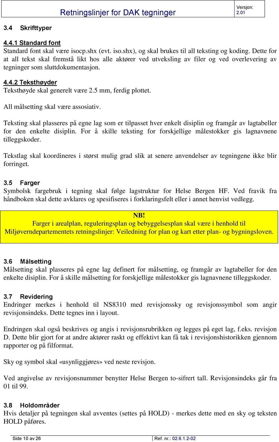 5 mm, ferdig plottet. All målsetting skal være assosiativ. Teksting skal plasseres på egne lag som er tilpasset hver enkelt disiplin og framgår av lagtabeller for den enkelte disiplin.