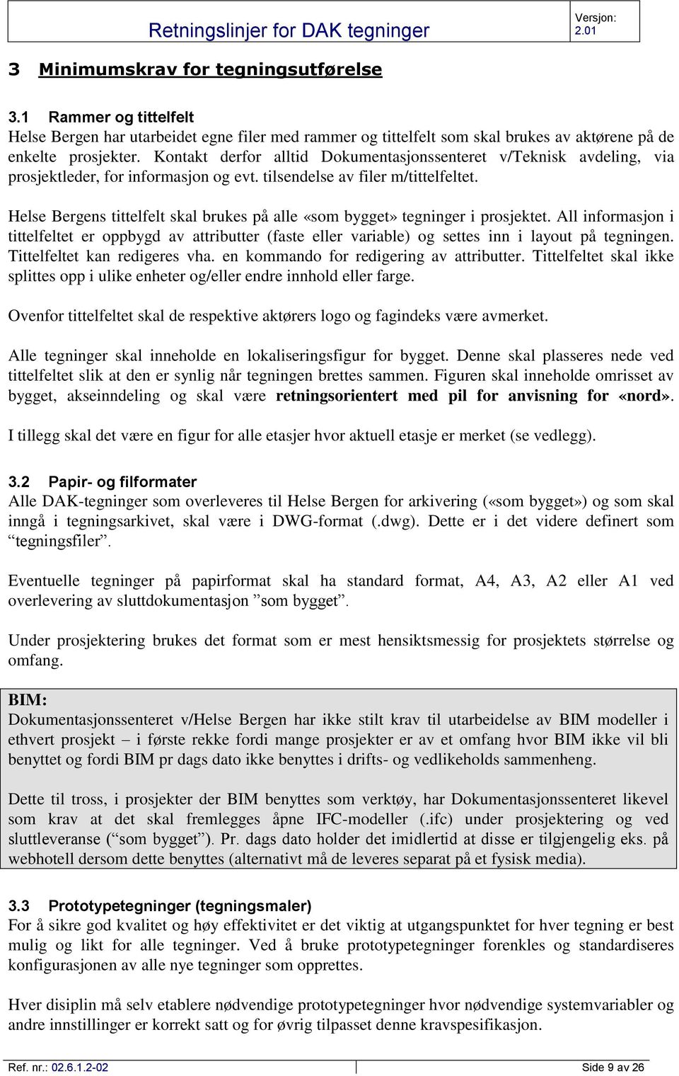 Helse Bergens tittelfelt skal brukes på alle «som bygget» tegninger i prosjektet. All informasjon i tittelfeltet er oppbygd av attributter (faste eller variable) og settes inn i layout på tegningen.