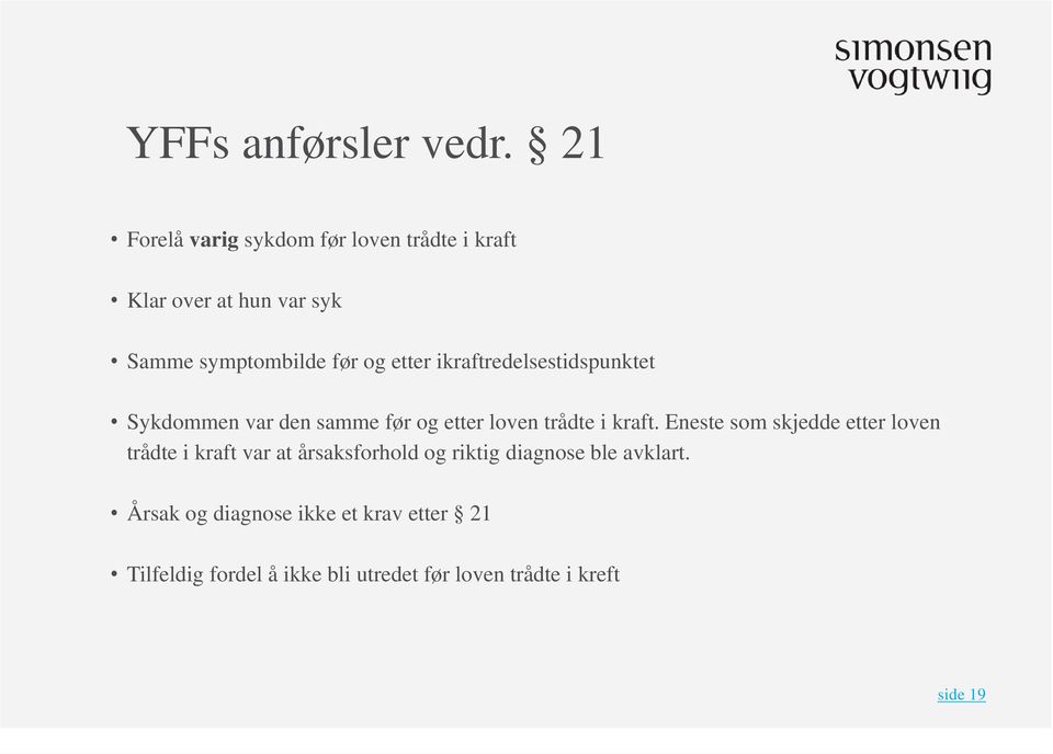 ikraftredelsestidspunktet Sykdommen var den samme før og etter loven trådte i kraft.