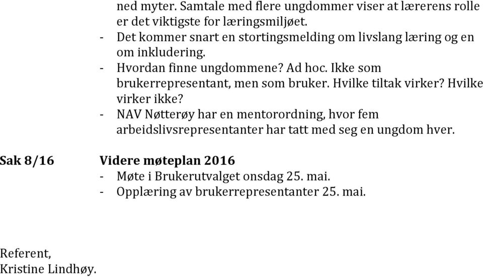 Ikke som brukerrepresentant, men som bruker. Hvilke tiltak virker? Hvilke virker ikke?