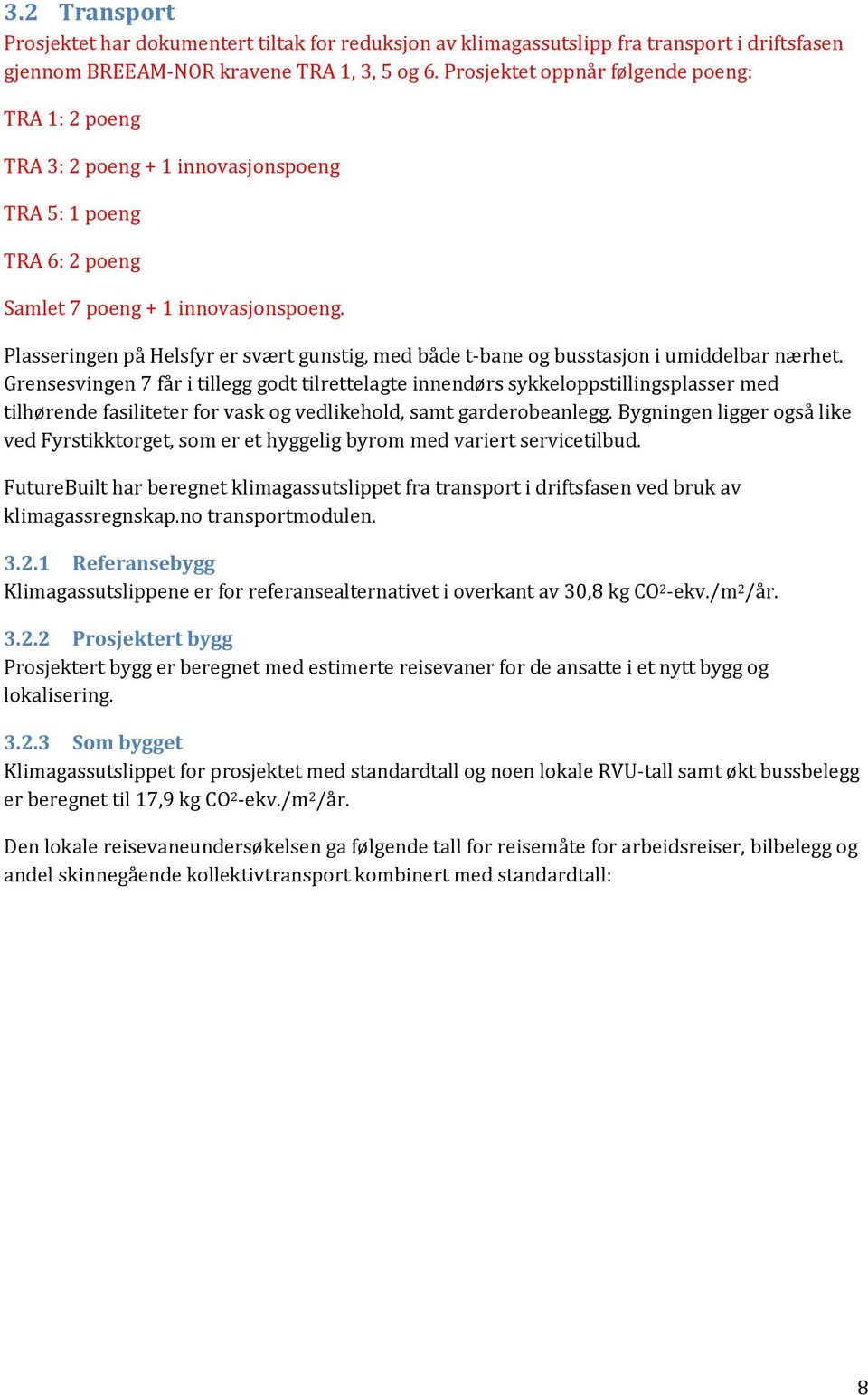 Plasseringen på Helsfyr er svært gunstig, med både t-bane og busstasjon i umiddelbar nærhet.