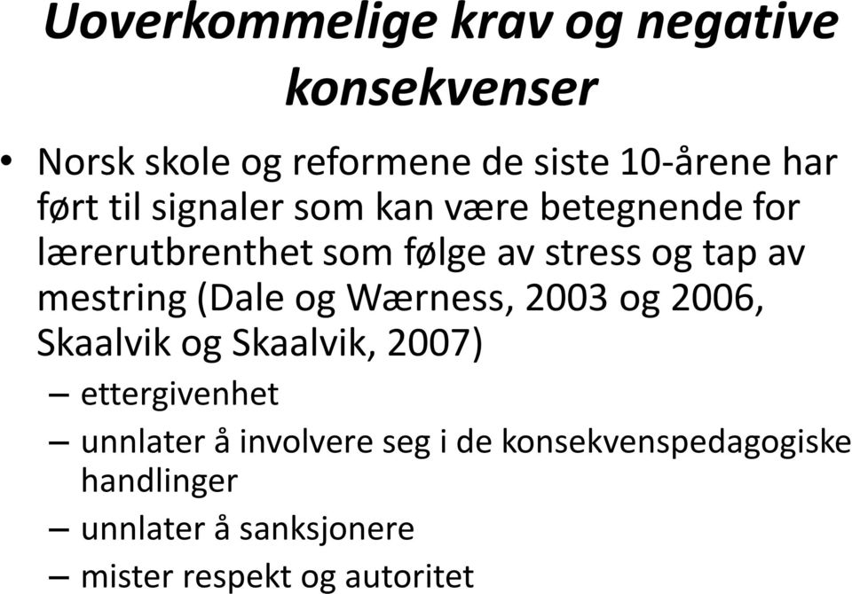 mestring (Dale og Wærness, 2003 og 2006, Skaalvik og Skaalvik, 2007) ettergivenhet unnlater å