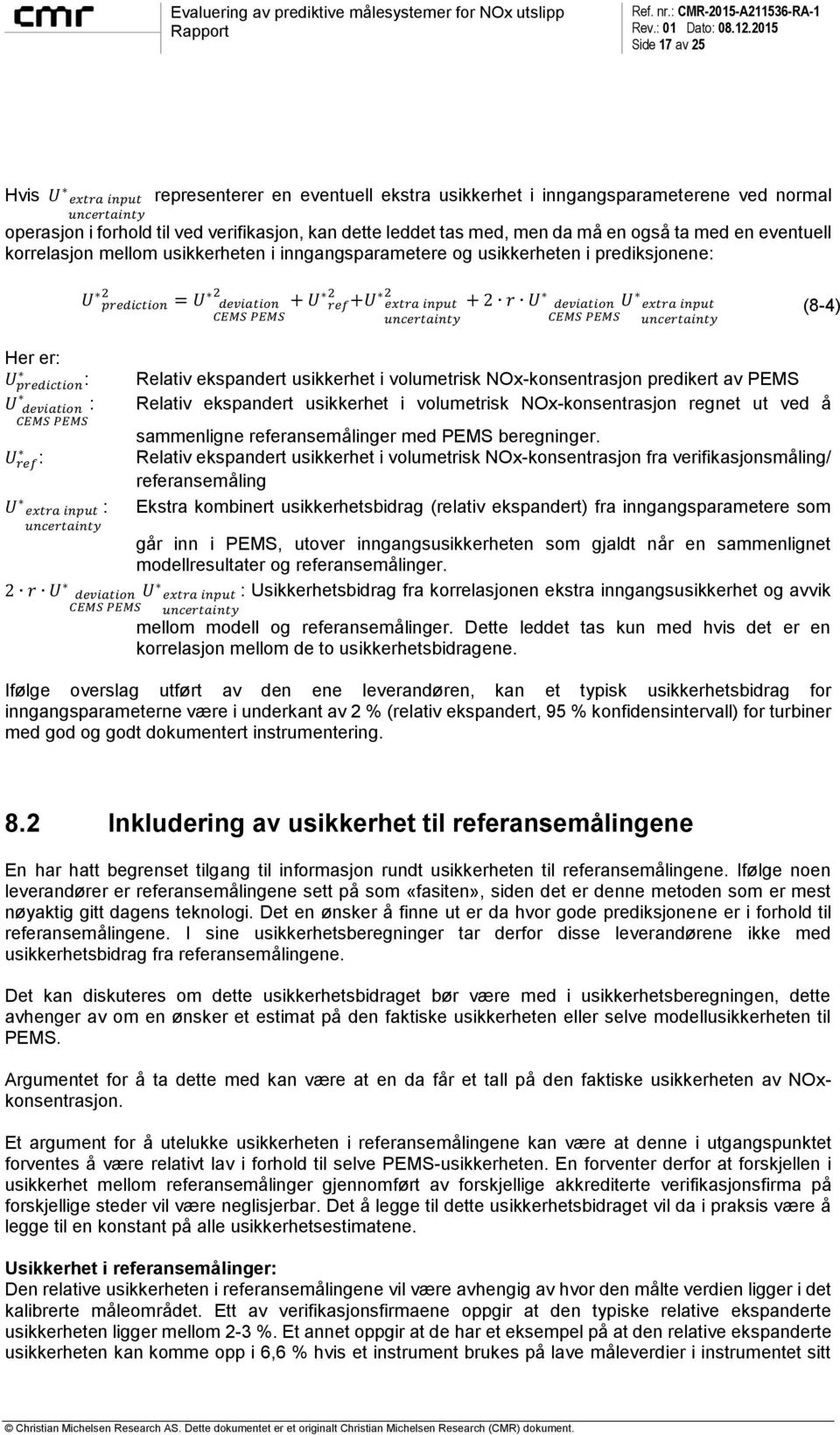 deviation U extra input uncertainty CEMS PEMS uncertainty (8-4) Her er: U prediction : Relativ ekspandert usikkerhet i volumetrisk NOx-konsentrasjon predikert av PEMS : Relativ ekspandert usikkerhet