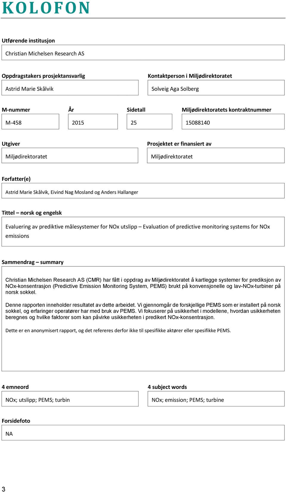 Hallanger Tittel norsk og engelsk Evaluering av prediktive målesystemer for NOx utslipp Evaluation of predictive monitoring systems for NOx emissions Sammendrag summary Christian Michelsen Research