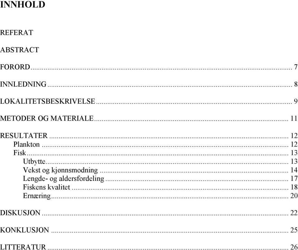 .. 13 Utbytte... 13 Vekst og kjønnsmodning... 14 Lengde- og aldersfordeling.
