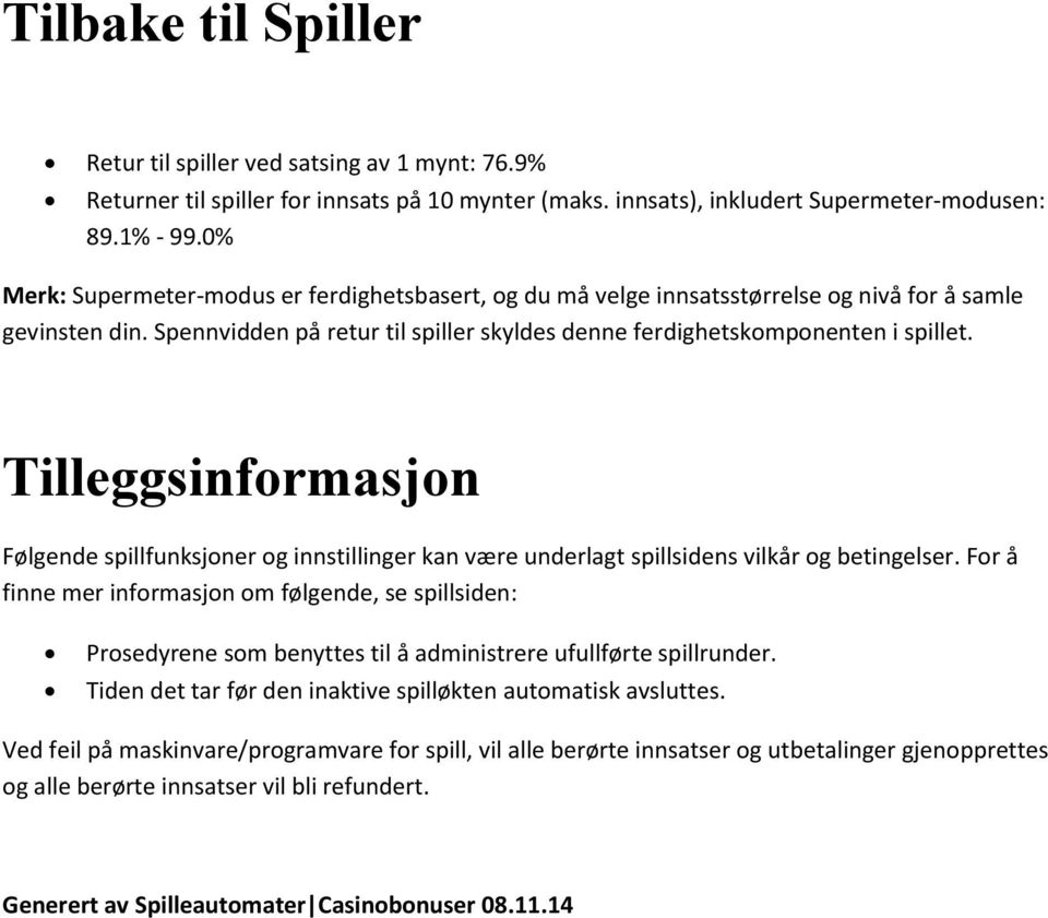 Tilleggsinformasjon Følgende spillfunksjoner og innstillinger kan være underlagt spillsidens vilkår og betingelser.