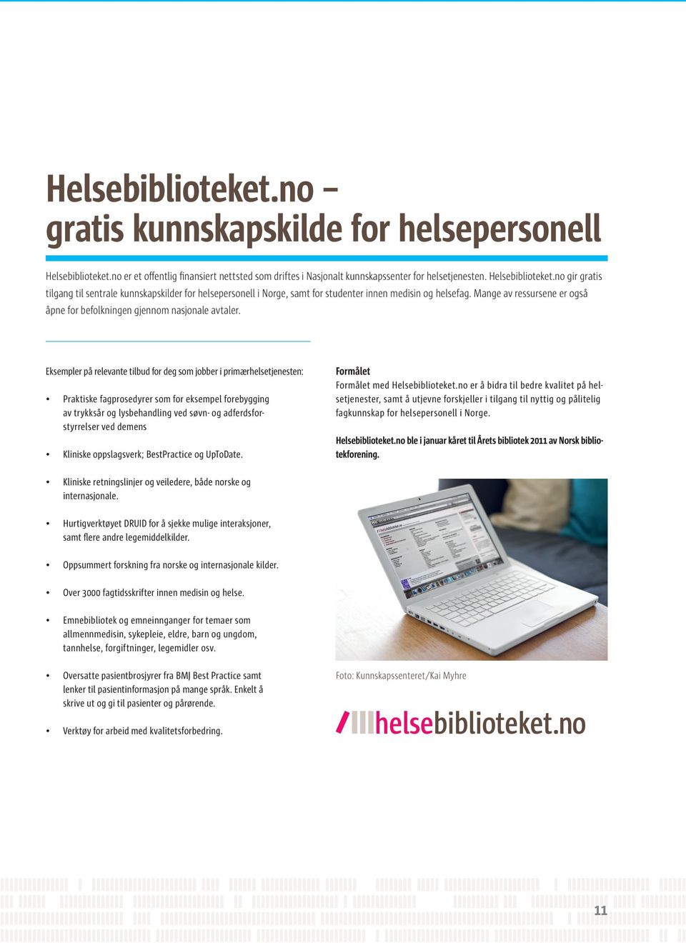 no gir gratis tilgang til sentrale kunnskapskilder for helsepersonell i Norge, samt for studenter innen medisin og helsefag.