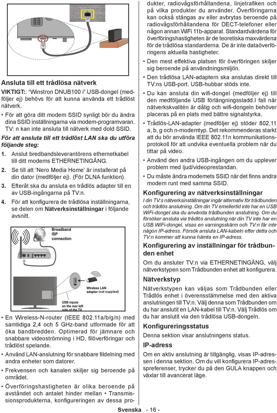 Standardvärdena för överföringshastigheten är de teoretiska maxvärdena för de trådlösa standarderna. De är inte dataöverföringens aktuella hastigheter.