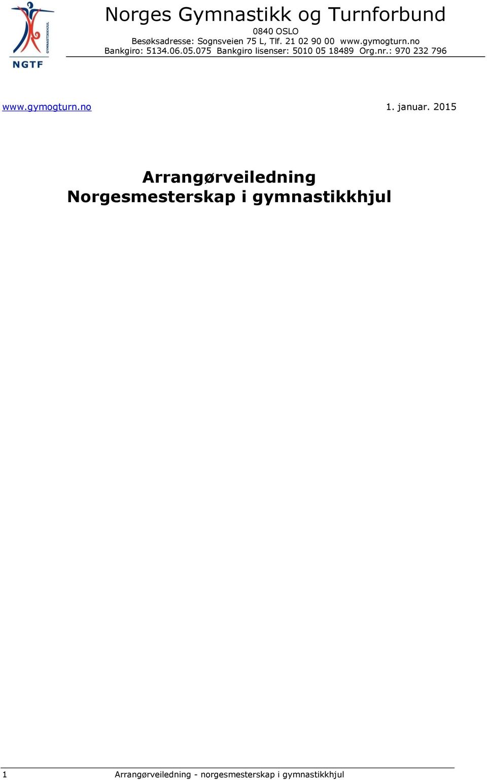 075 Bankgiro lisenser: 5010 05 18489 Org.nr.: 970 232 796 www.gymogturn.no 1.