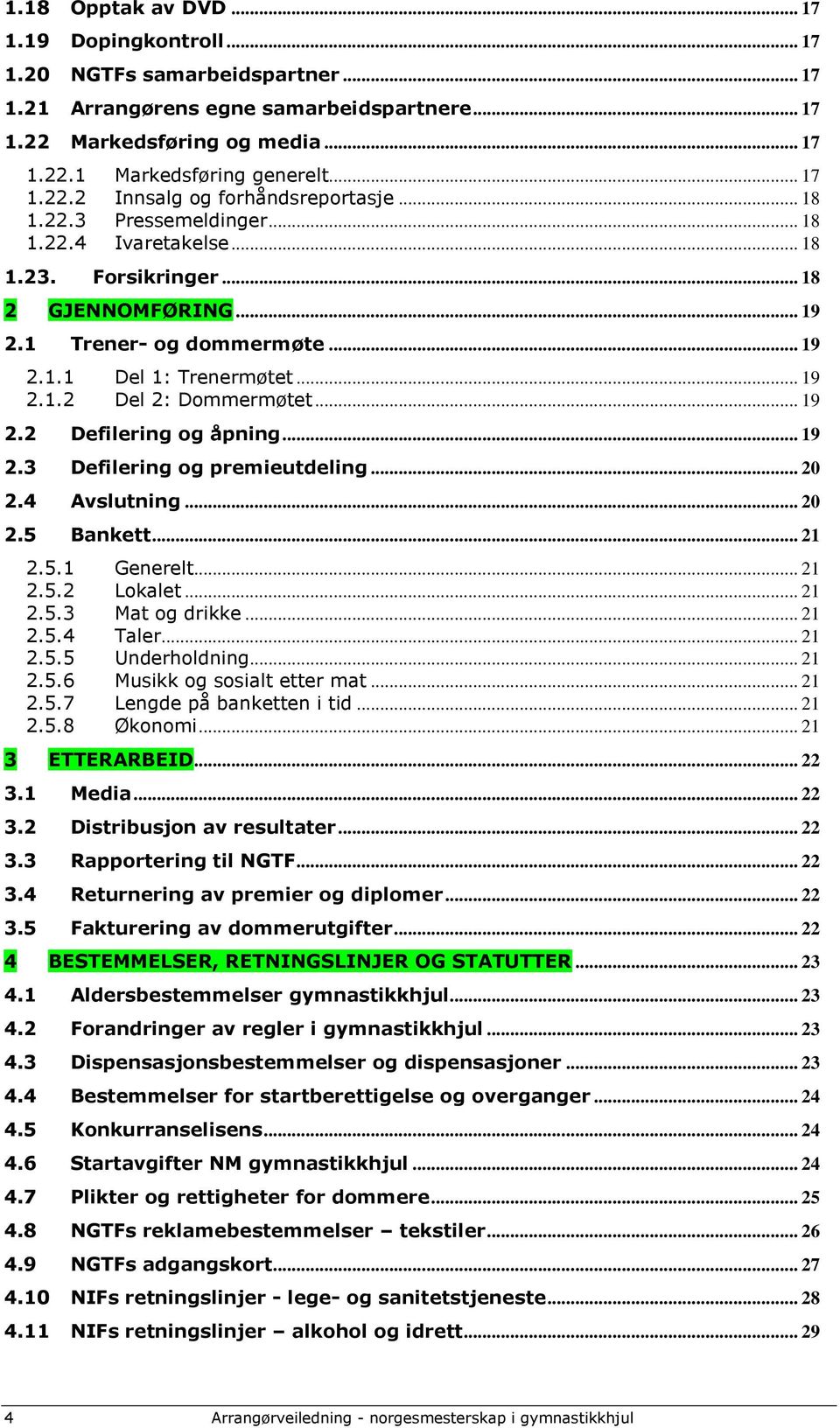 .. 19 2.1.2 Del 2: Dommermøtet... 19 2.2 Defilering og åpning... 19 2.3 Defilering og premieutdeling... 20 2.4 Avslutning... 20 2.5 Bankett... 21 2.5.1 Generelt... 21 2.5.2 Lokalet... 21 2.5.3 Mat og drikke.