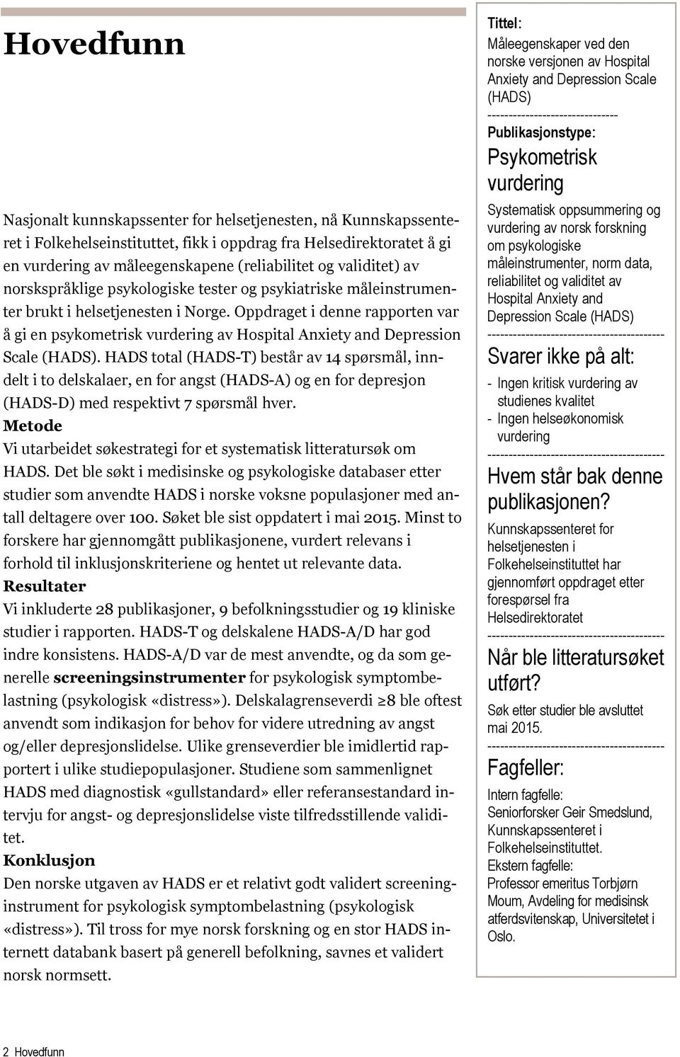 Oppdraget i denne rapporten var å gi en psykometrisk vurdering av Hospital Anxiety and Depression Scale (HADS).