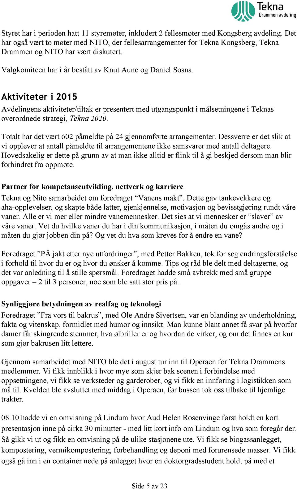 Aktiviteter i 2015 Avdelingens aktiviteter/tiltak er presentert med utgangspunkt i målsetningene i Teknas overordnede strategi, Tekna 2020.