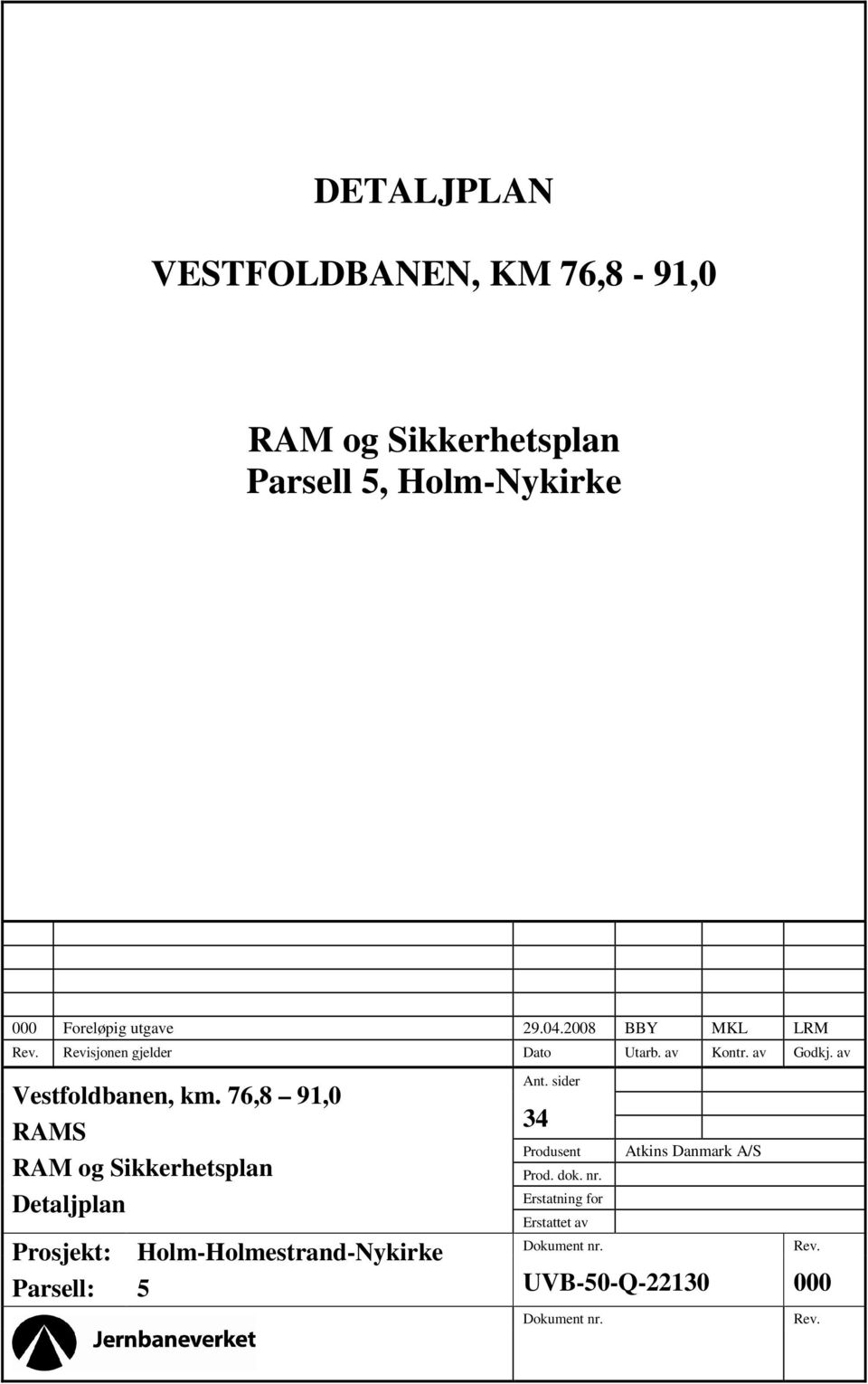 76,8 91,0 RAMS RAM og Sikkerhetsplan Detaljplan Prosjekt: Parsell: Ant. sider 34 Produsent Prod. dok. nr.