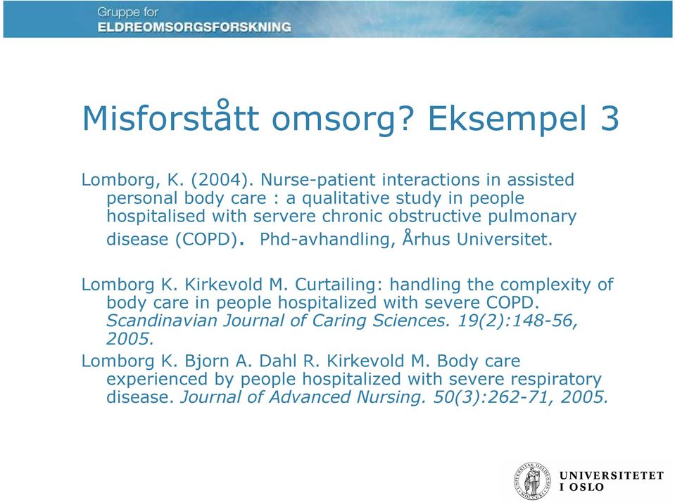 disease (COPD). Phd-avhandling, Århus Universitet. Lomborg K. Kirkevold M.