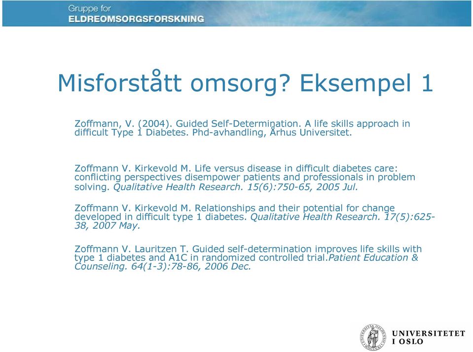 15(6):750-65, 2005 Jul. Zoffmann V. Kirkevold M. Relationships and their potential for change developed in difficult type 1 diabetes. Qualitative Health Research.