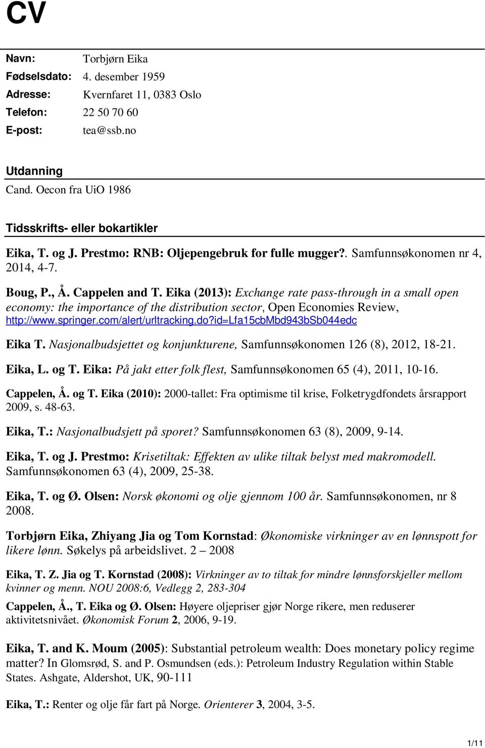 Eika (2013): Exchange rate pass-through in a small open economy: the importance of the distribution sector, Open Economies Review, http://www.springer.com/alert/urltracking.do?