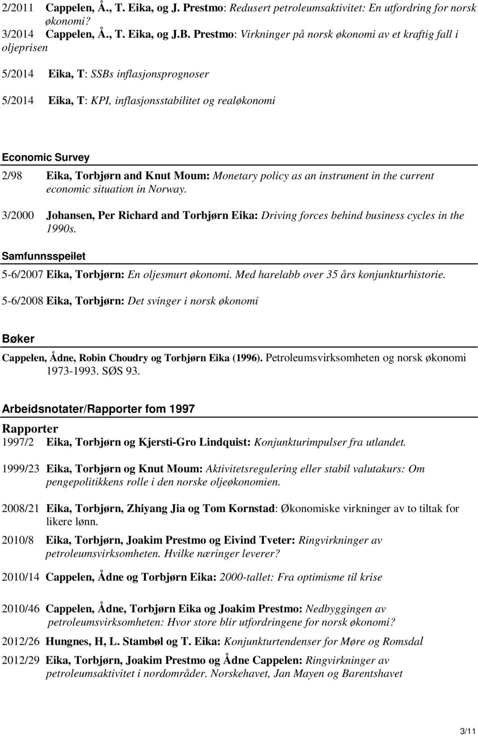 Torbjørn and Knut Moum: Monetary policy as an instrument in the current economic situation in Norway.