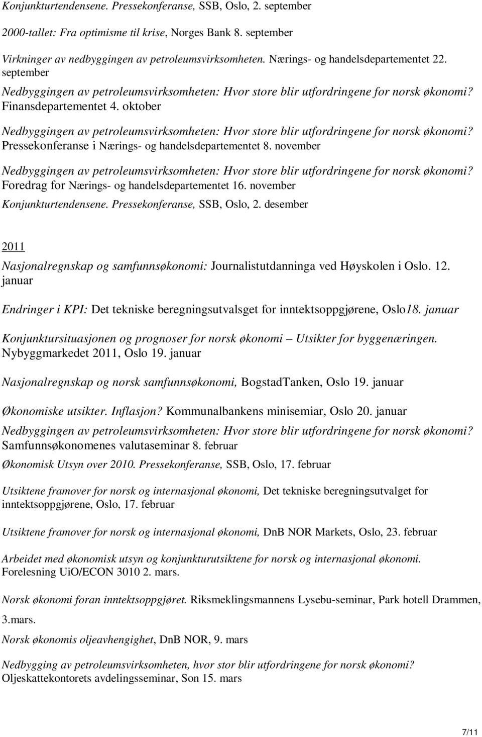 november Konjunkturtendensene. Pressekonferanse, SSB, Oslo, 2. desember 2011 Nasjonalregnskap og samfunnsøkonomi: Journalistutdanninga ved Høyskolen i Oslo. 12.