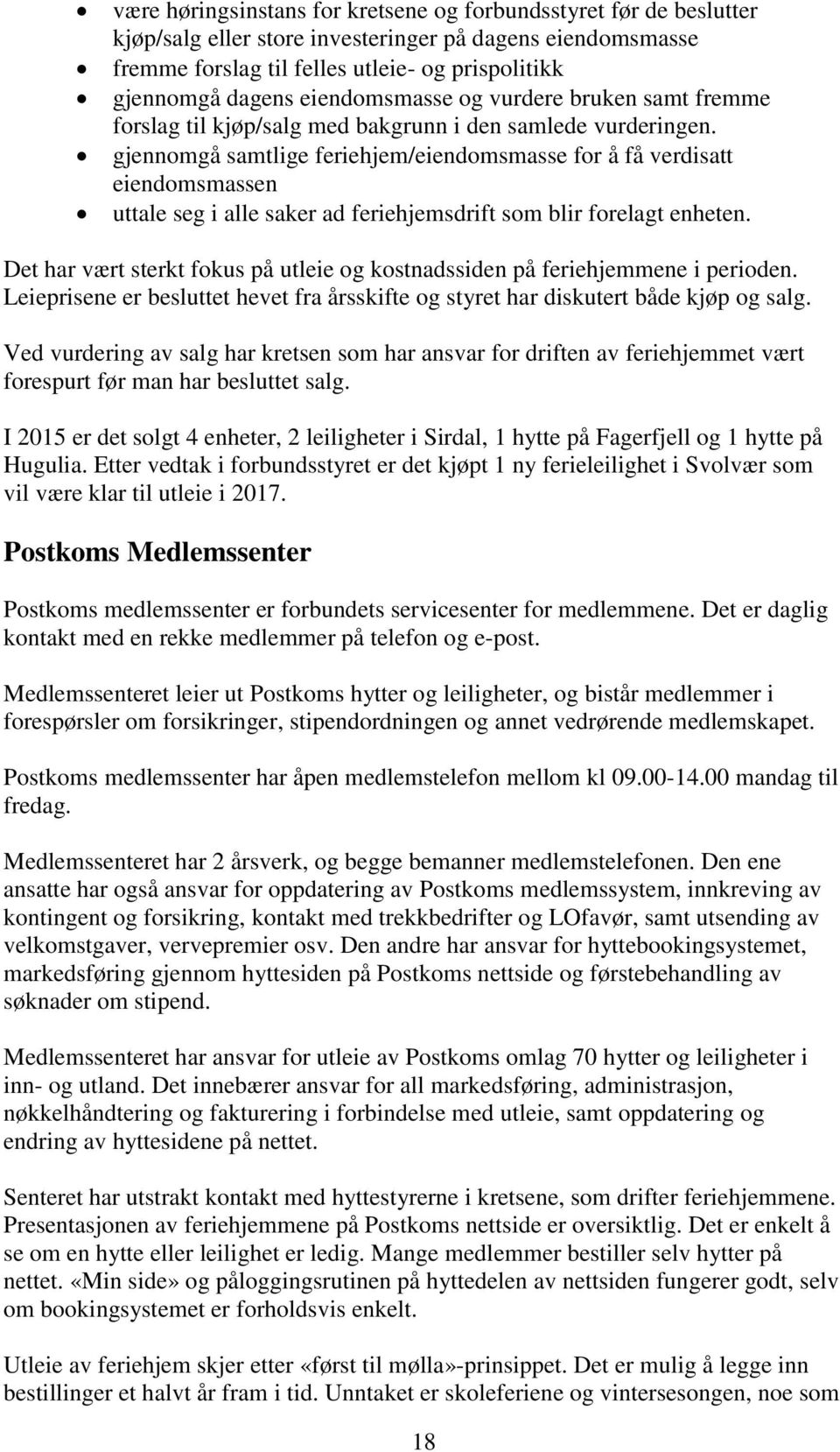 gjennomgå samtlige feriehjem/eiendomsmasse for å få verdisatt eiendomsmassen uttale seg i alle saker ad feriehjemsdrift som blir forelagt enheten.