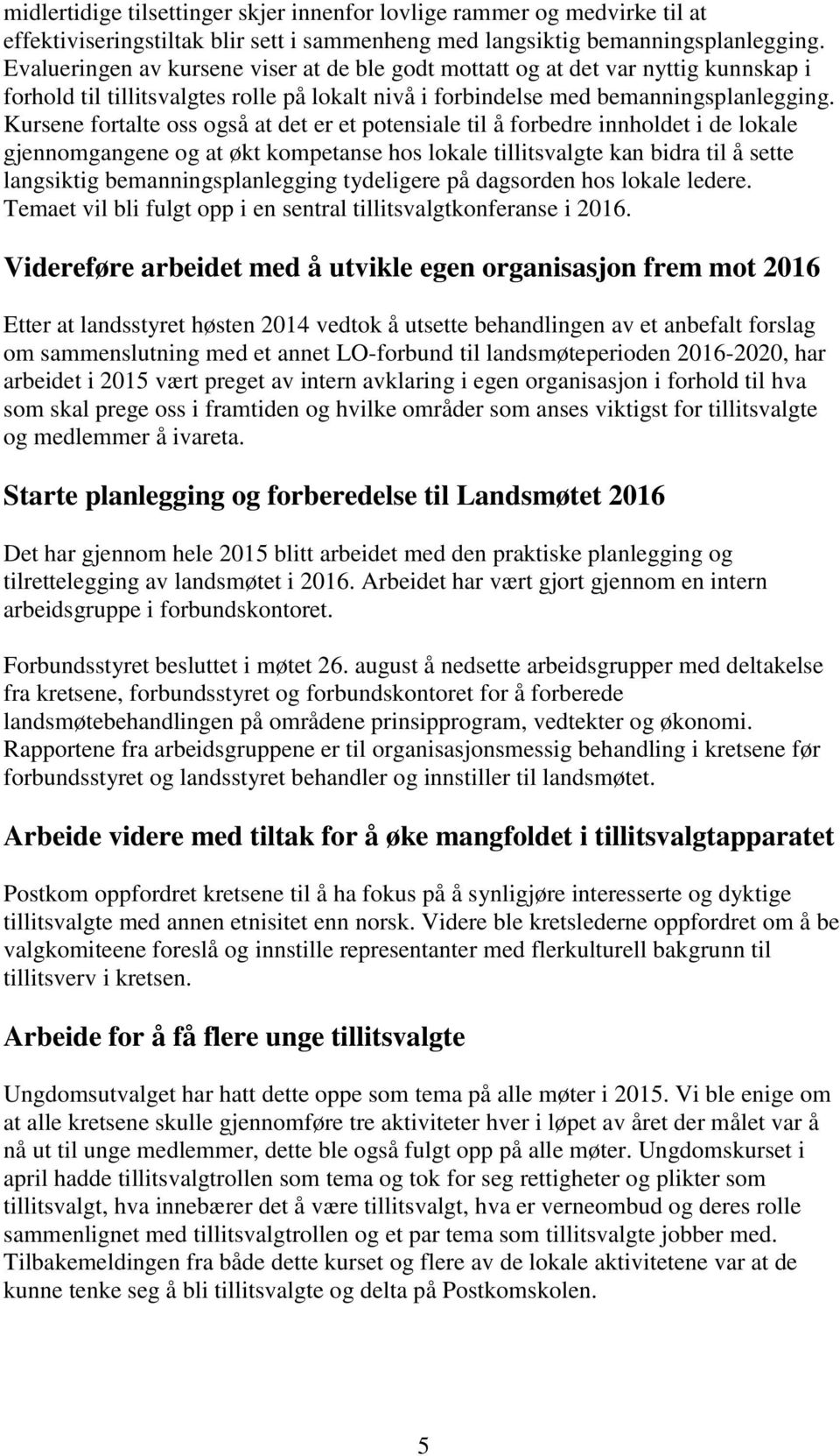 Kursene fortalte oss også at det er et potensiale til å forbedre innholdet i de lokale gjennomgangene og at økt kompetanse hos lokale tillitsvalgte kan bidra til å sette langsiktig