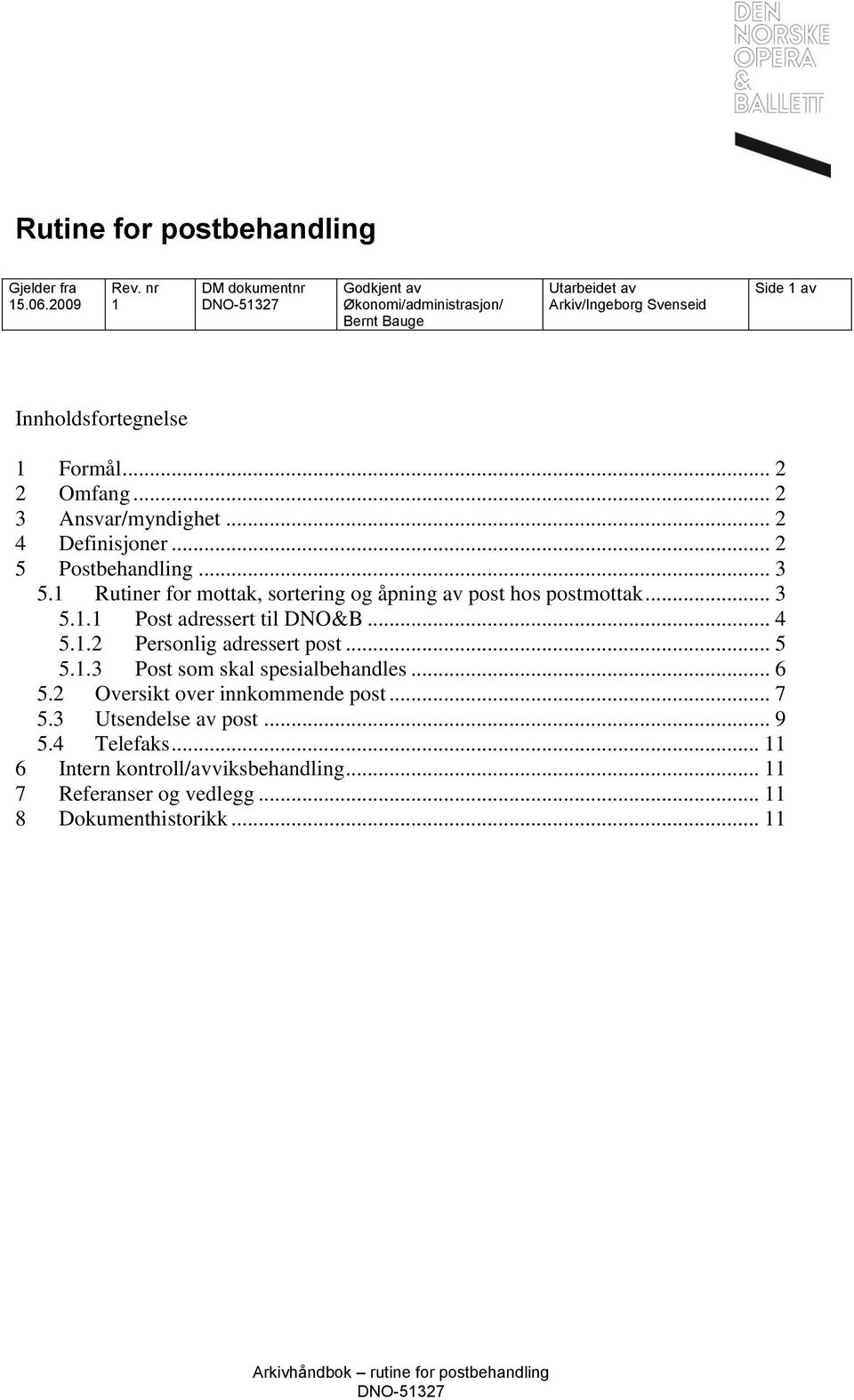 .. 2 3 Ansvar/myndighet... 2 4 Definisjoner... 2 5 Postbehandling... 3 5.1 Rutiner for mottak, sortering og åpning av post hos postmottak... 3 5.1.1 Post adressert til DNO&B.