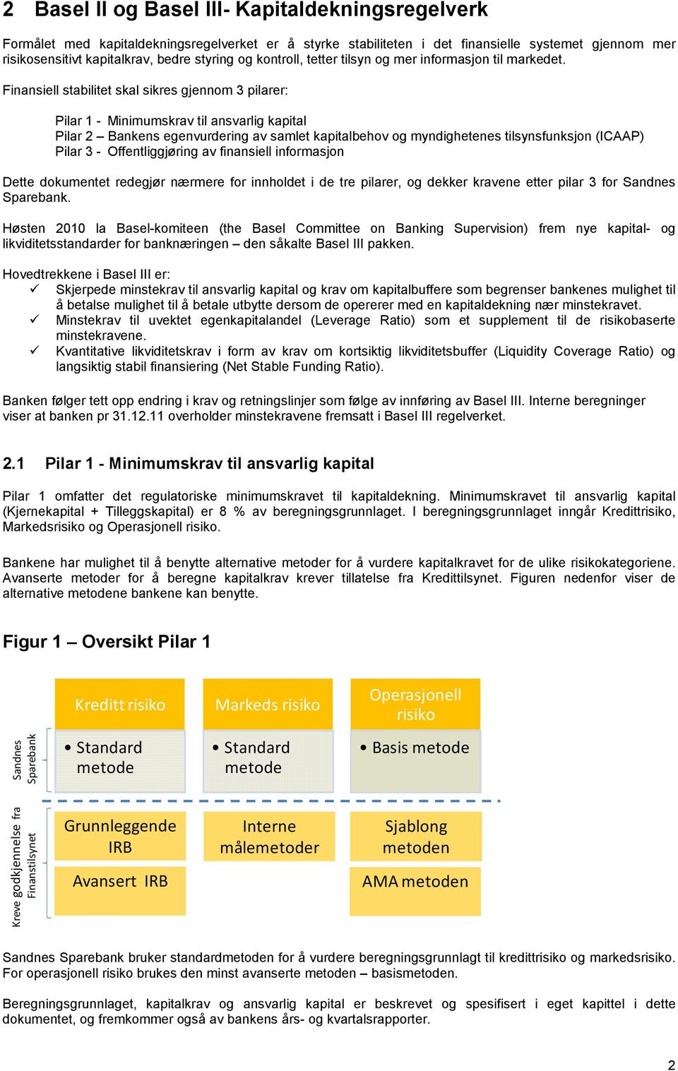 Finansiell stabilitet skal sikres gjennom 3 pilarer: Pilar 1 - Minimumskrav til ansvarlig kapital Pilar 2 Bankens egenvurdering av samlet kapitalbehov og myndighetenes tilsynsfunksjon (ICAAP) Pilar 3