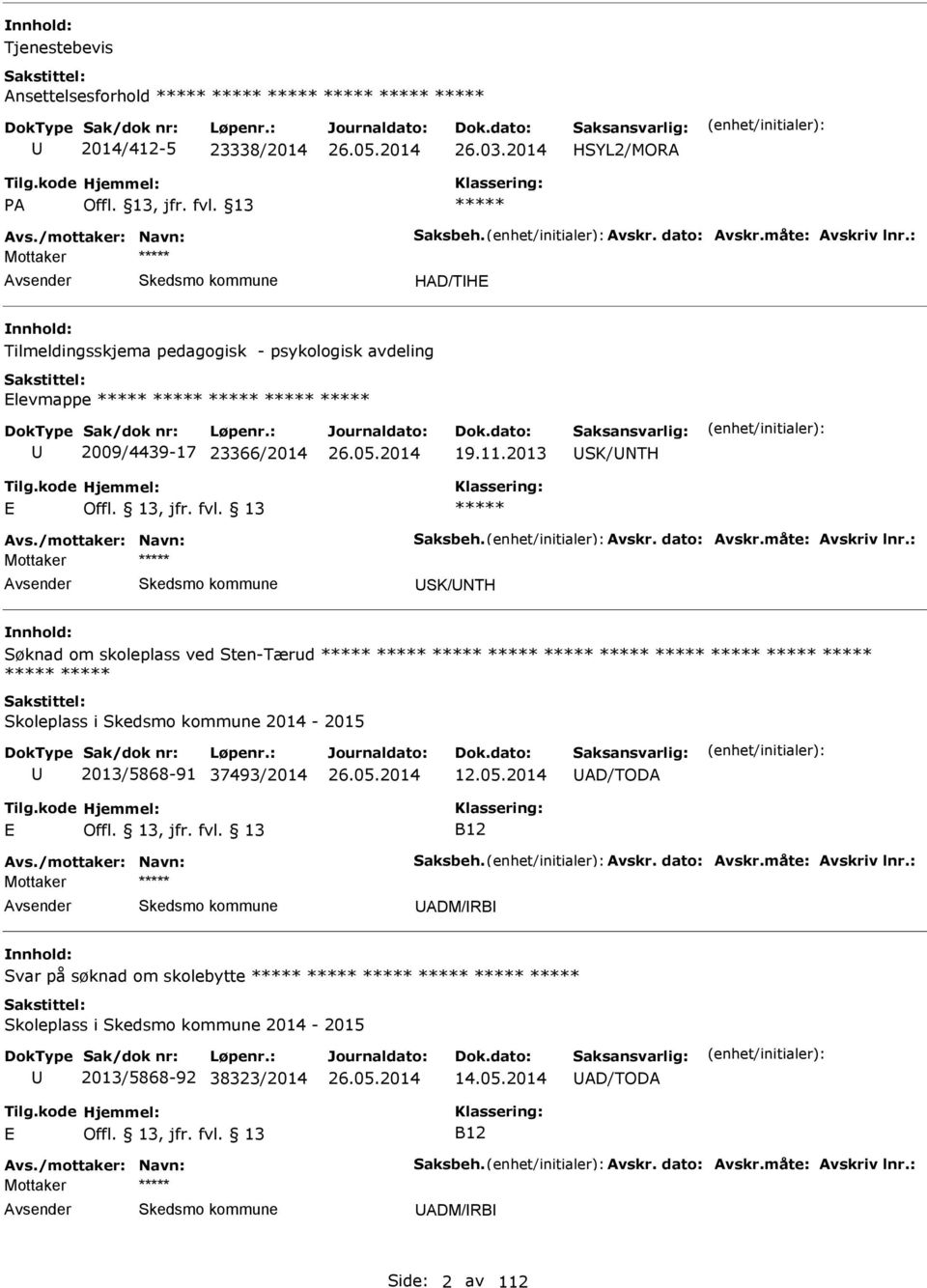 2013 SK/NTH SK/NTH Søknad om skoleplass ved Sten-Tærud Skoleplass i 2014-2015 2013/5868-91 37493/2014 12.05.