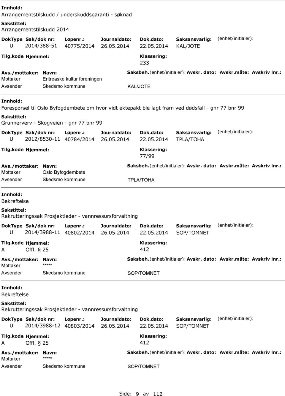 Skogveien - gnr 77 bnr 99 2012/8530-11 40784/2014 TPL/TOH 77/99 Mottaker Oslo Byfogdembete TPL/TOH Rekrutteringssak Prosjektleder -