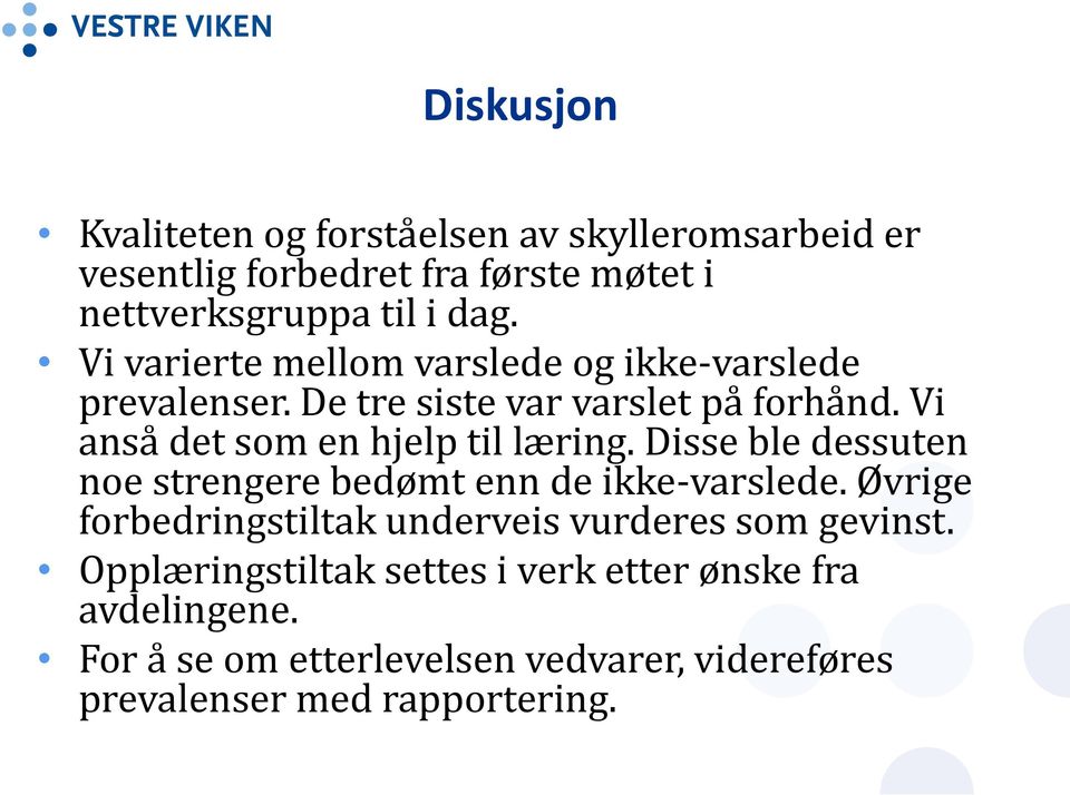 Vi anså det som en hjelp til læring. Disse ble dessuten noe strengere bedømt enn de ikke-varslede.