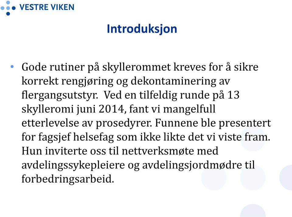 Ved en tilfeldig runde på 13 skylleromi juni 2014, fant vi mangelfull etterlevelse av prosedyrer.