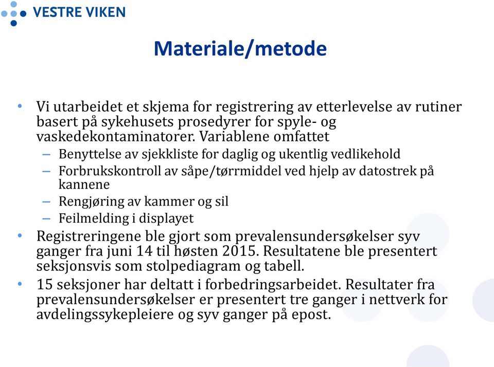 og sil Feilmelding i displayet Registreringene ble gjort som prevalensundersøkelser syv ganger fra juni 14 til høsten 2015.